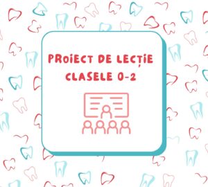 Proiect de lectie de educatie pentru sanatate oro-dentara, clasele 0-2