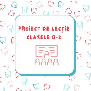 Proiect de lectie de educatie pentru sanatate oro-dentara, clasele 0-2