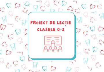 Proiect de lectie de educatie pentru sanatate oro-dentara, clasele 0-2